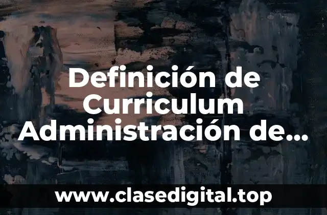 Definición de Curriculum Administración de Empresas