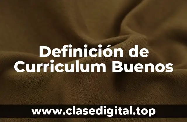 Definición de Curriculum Buenos