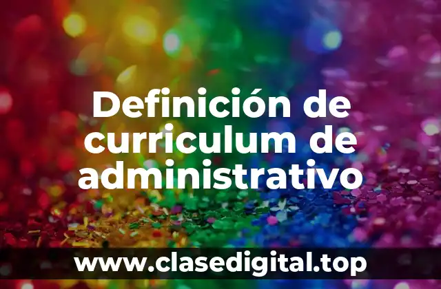 Definición de curriculum de administrativo