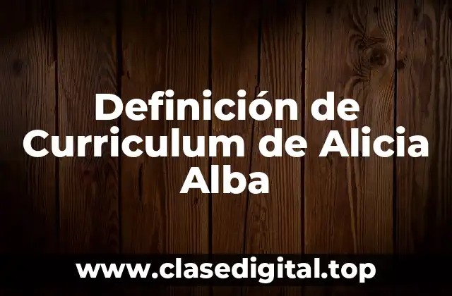 Definición de Curriculum de Alicia Alba