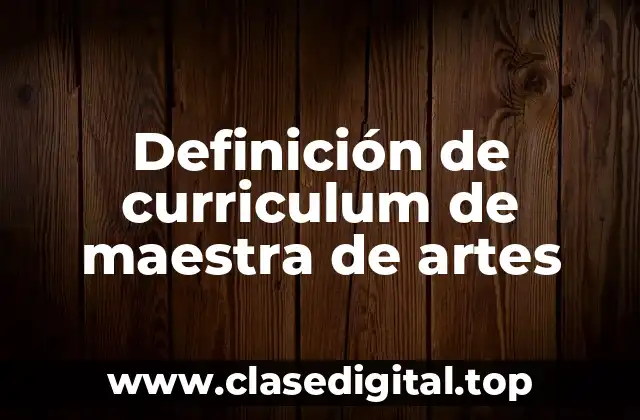 Definición de curriculum de maestra de artes