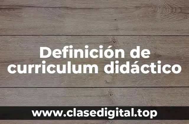 Definición de curriculum didáctico
