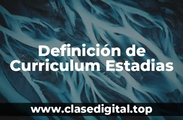 Definición de Curriculum Estadias
