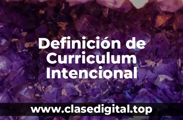 Definición de Curriculum Intencional