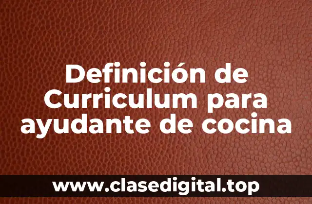 Definición de Curriculum para ayudante de cocina