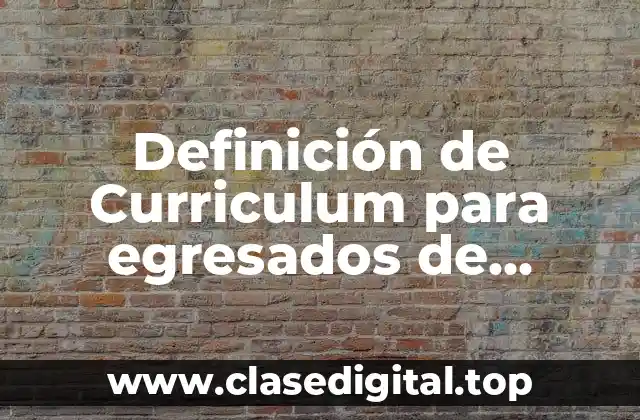 Definición de Curriculum para egresados de universidad
