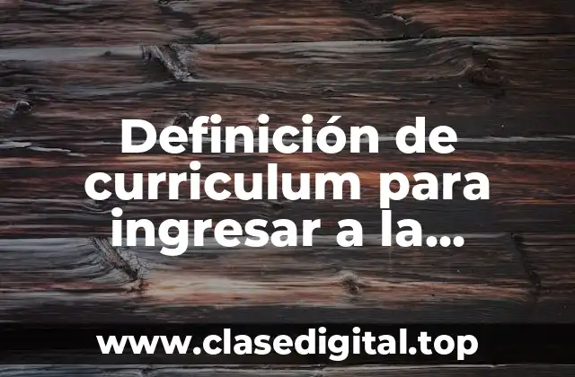 Definición de curriculum para ingresar a la universidad