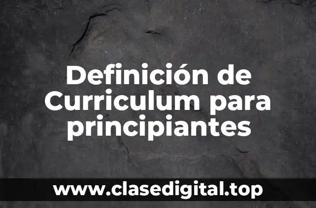 Definición de Curriculum para principiantes