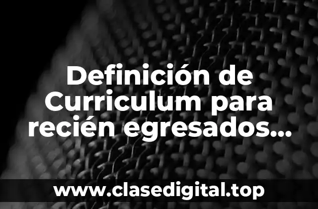 Definición de Curriculum para recién egresados arquitectos sin experiencia