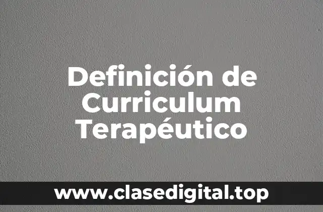 Definición de Curriculum Terapéutico