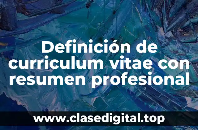 Definición de curriculum vitae con resumen profesional