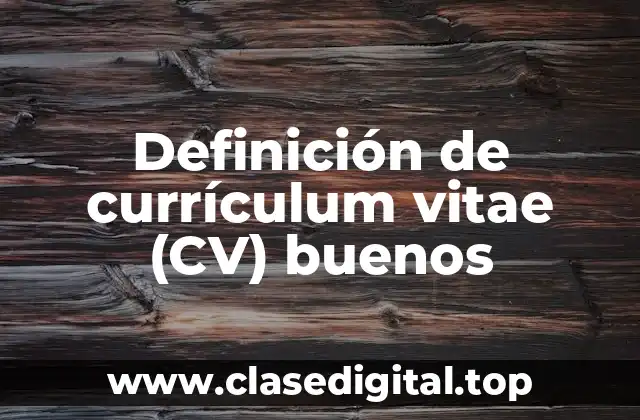 Definición de currículum vitae (CV) buenos