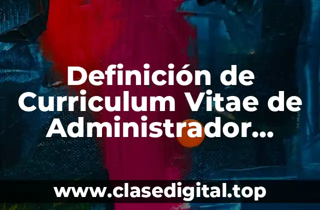 Ejemplos de Curriculum Vitae de Administrador Hechos