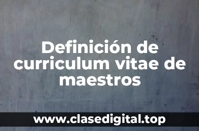 Definición de curriculum vitae de maestros