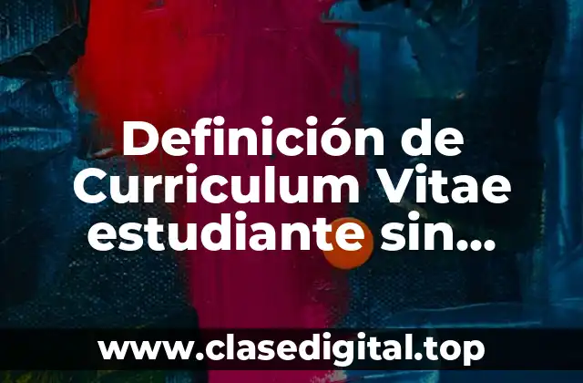 Ejemplos de Curriculum Vitae estudiante sin experiencia