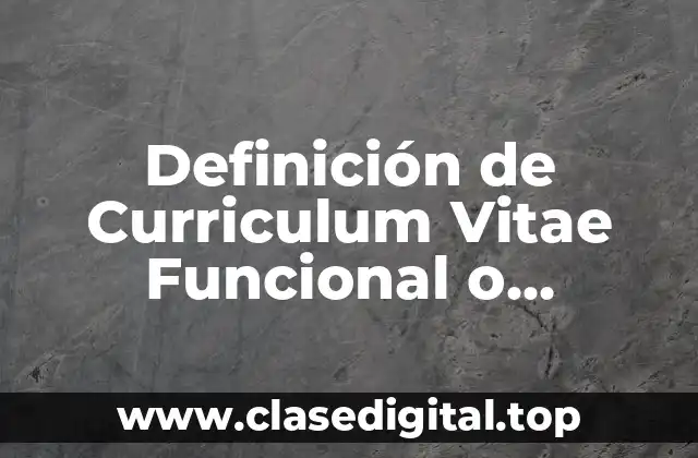 Definición de Curriculum Vitae Funcional o Temático