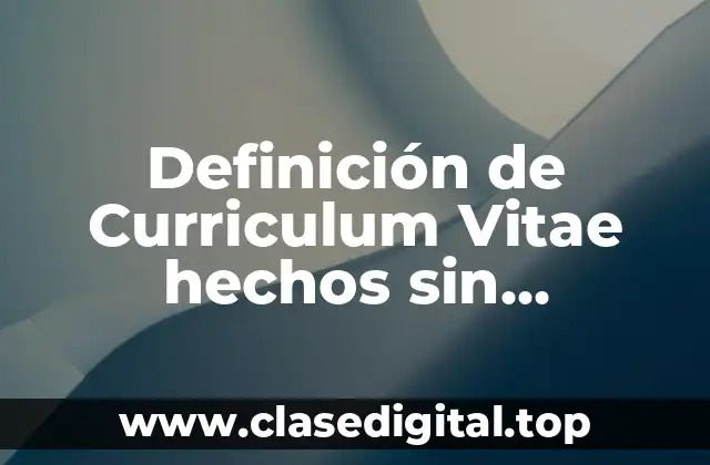 Definición de Curriculum Vitae hechos sin experiencia laboral