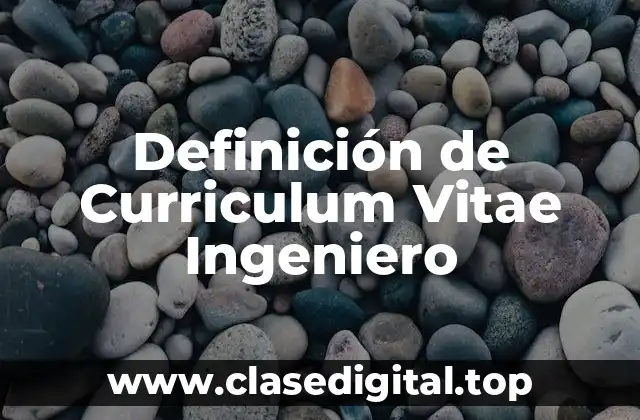 Definición de Curriculum Vitae Ingeniero