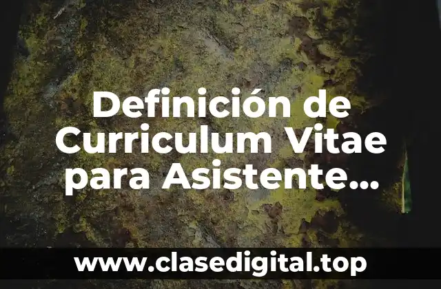 Definición de Curriculum Vitae para Asistente Administrativo