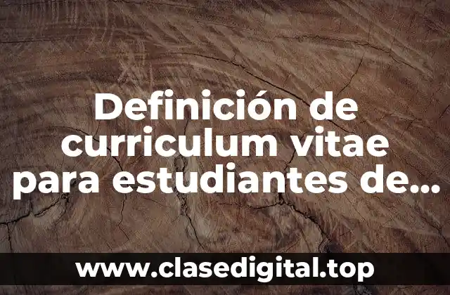 Definición de curriculum vitae para estudiantes de preparatoria