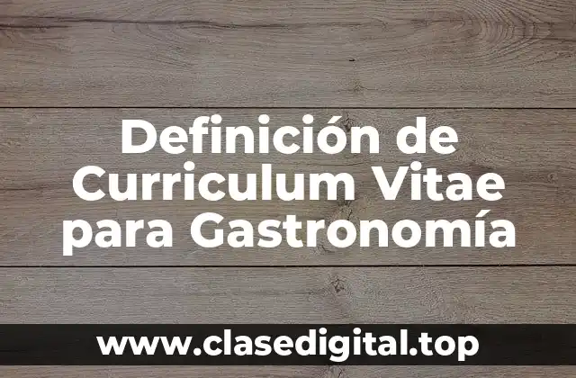 Definición de Curriculum Vitae para Gastronomía