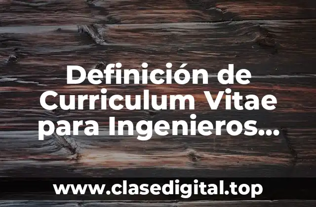 Definición de Curriculum Vitae para Ingenieros Civiles