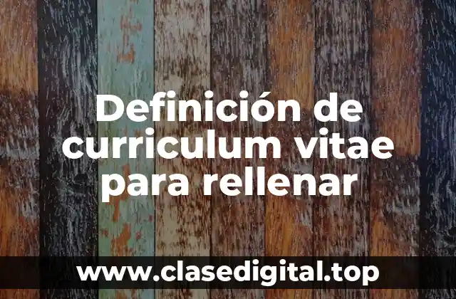 Definición de curriculum vitae para rellenar