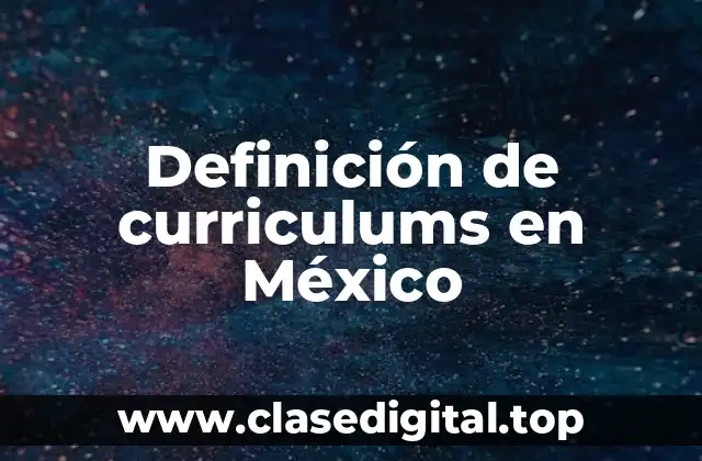 Definición de curriculums en México