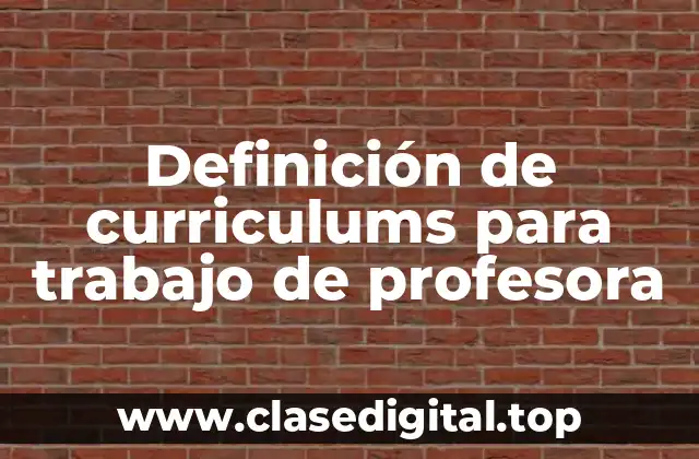 Definición de curriculums para trabajo de profesora