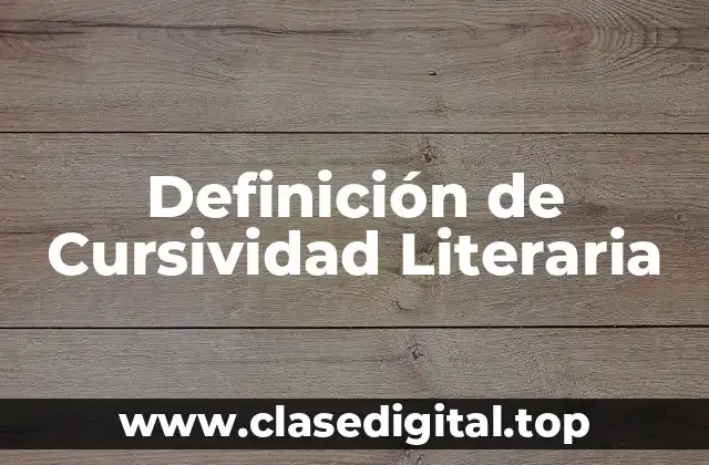 Definición de Cursividad Literaria
