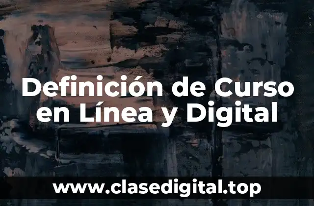 Definición de Curso en Línea y Digital
