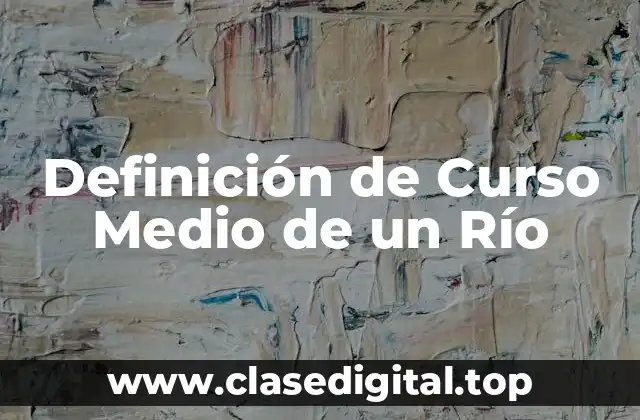Definición de Curso Medio de un Río