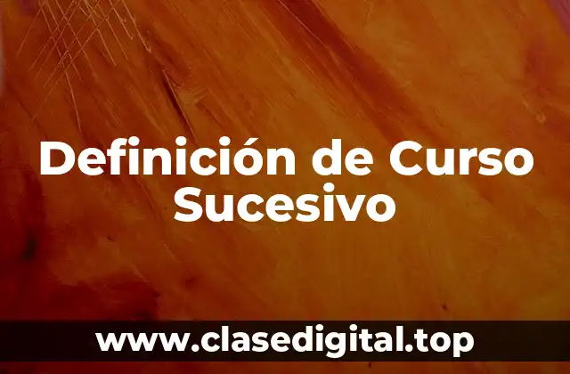 Definición de Curso Sucesivo