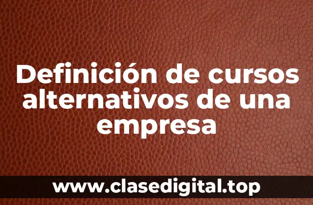Definición de cursos alternativos de una empresa