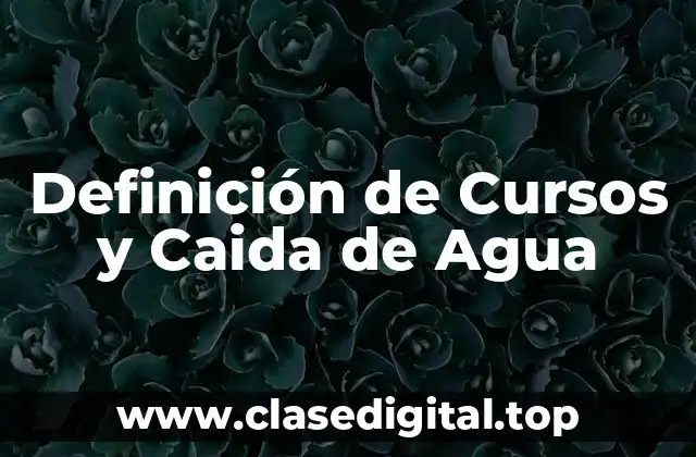 Definición de Cursos y Caida de Agua