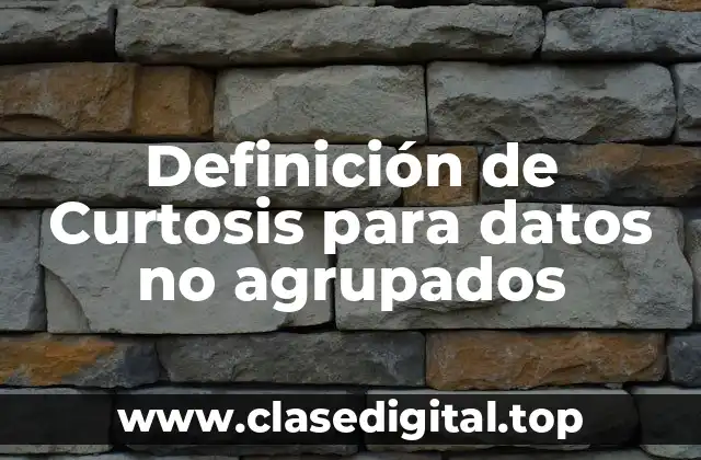 Definición de Curtosis para datos no agrupados