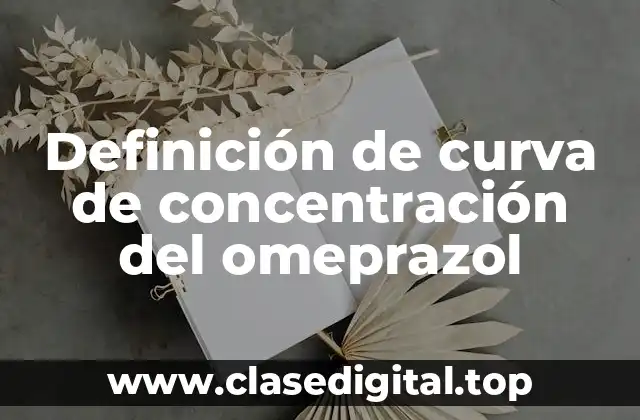 Definición de curva de concentración del omeprazol