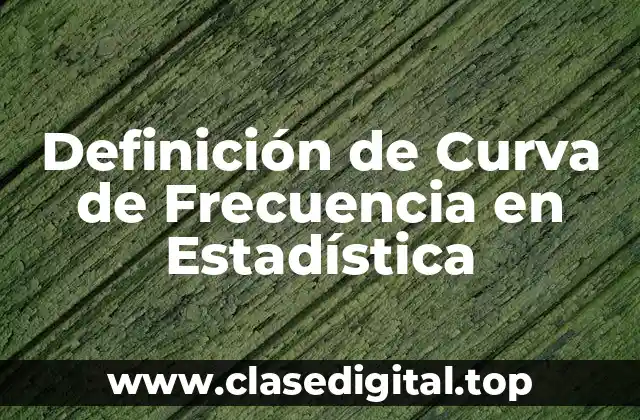 Definición de Curva de Frecuencia en Estadística