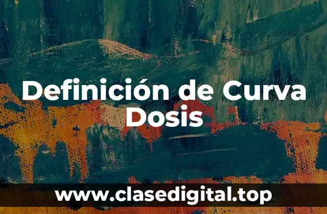 Definición de Curva Dosis