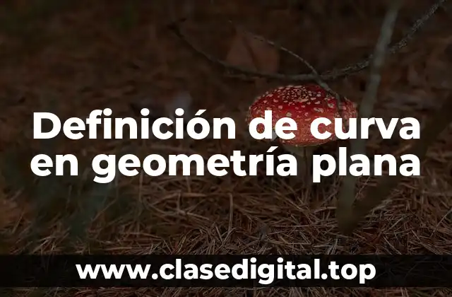 Definición de curva en geometría plana