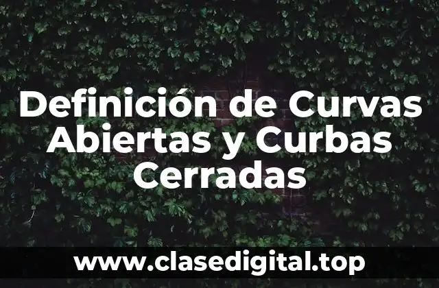 Definición de Curvas Abiertas y Curbas Cerradas