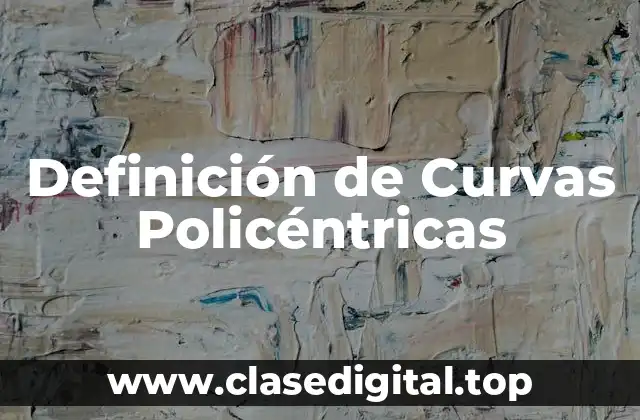 Definición Técnica de Curvas Policéntricas