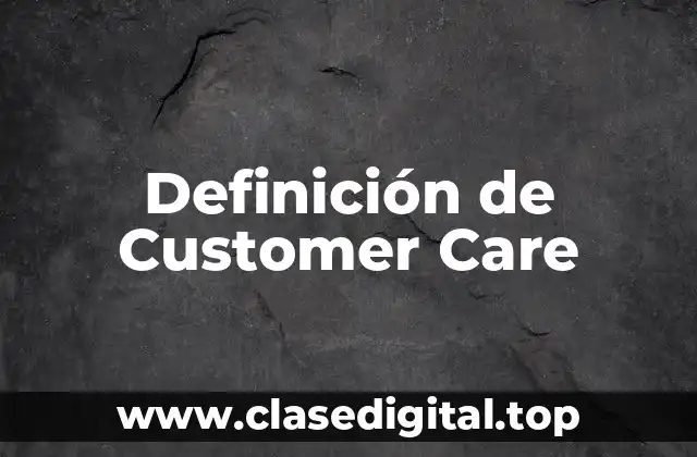 Definición de Customer Care