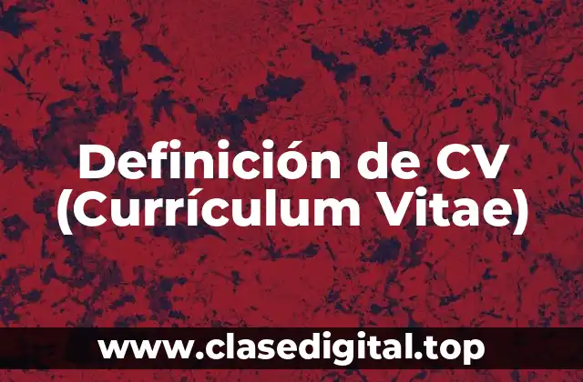 Definición de CV (Currículum Vitae)