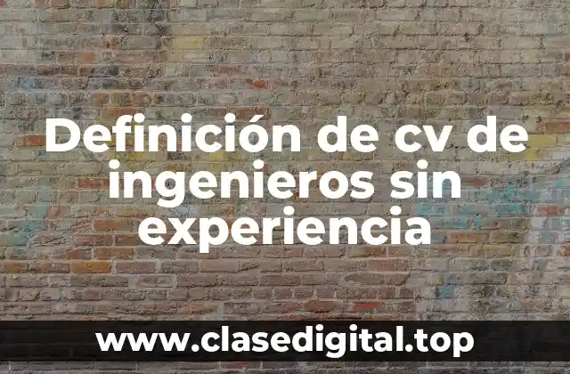 Definición de cv de ingenieros sin experiencia