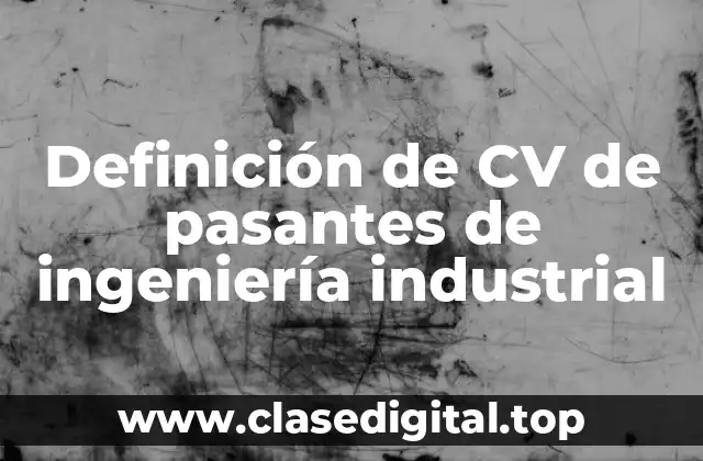 Definición de CV de pasantes de ingeniería industrial