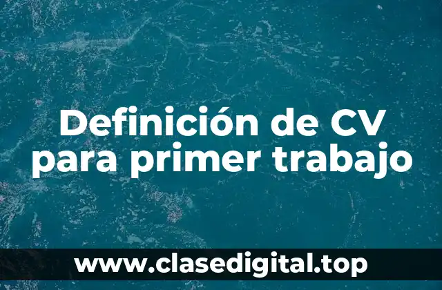Definición de CV para primer trabajo