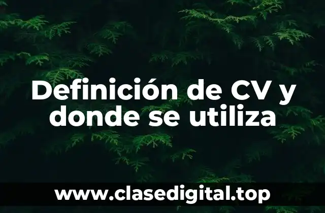 Definición de CV y donde se utiliza