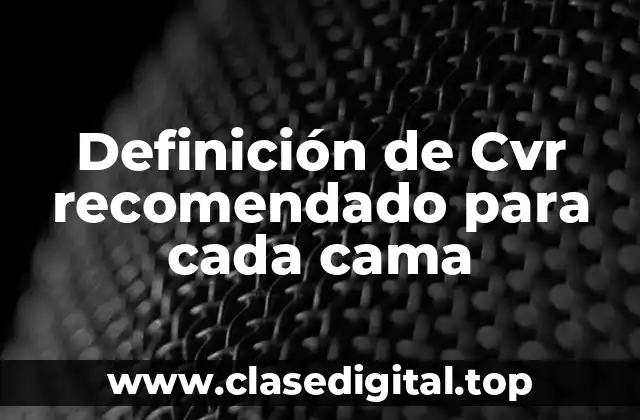 Definición de Cvr recomendado para cada cama