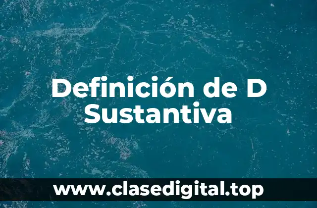 Definición de D Sustantiva